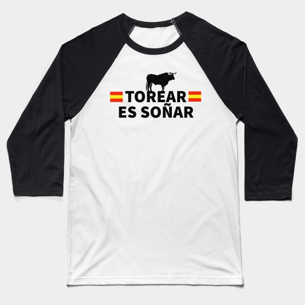 Torear es soñar torero torero spain Baseball T-Shirt by Tropical Blood